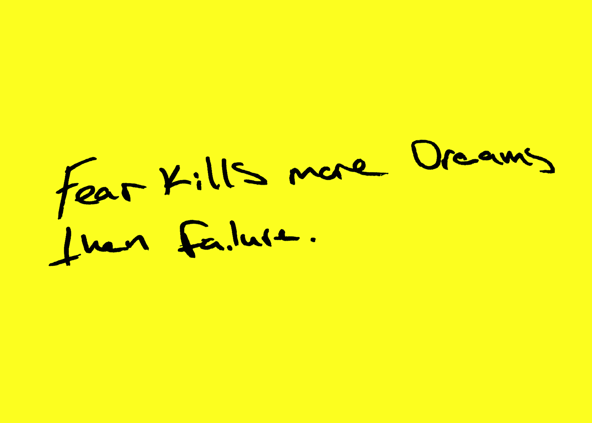 Fear Kills Print by Fryed Candy - Motivational quote 'Fear kills more dreams than failure' on a yellow background