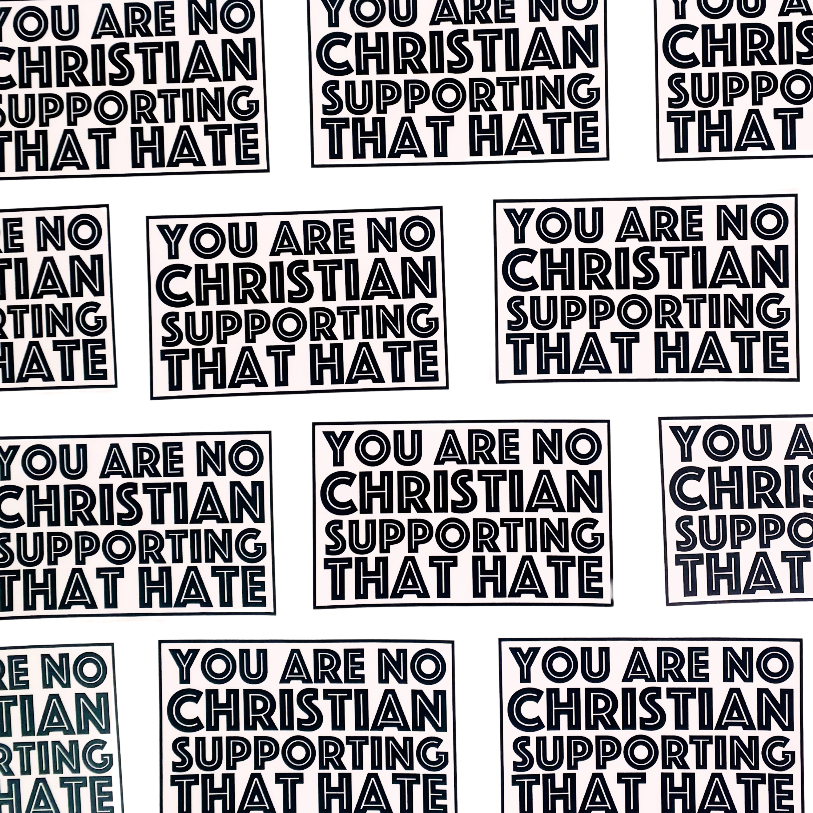 Repetitive text pattern stating 'YOU ARE NO CHRISTIAN SUPPORTING THAT HATE' on a white background.